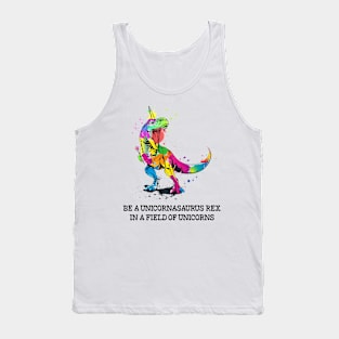 Be a Unicornasaurus Rex in a Field of Unicorns - Unicorn Lover Gift Tank Top